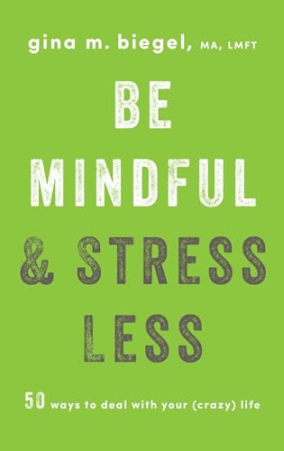 Be Mindful and Stress Less: 50 Ways to Deal with Your (Crazy) Life von Shambhala Publications